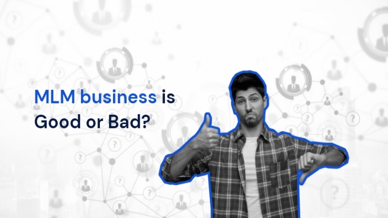 Is MLM Business Good or Bad?